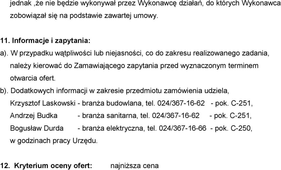b). Dodatkowych informacji w zakresie przedmiotu zamówienia udziela, Krzysztof Laskowski - branża budowlana, tel. 024/367-16-62 - pok.