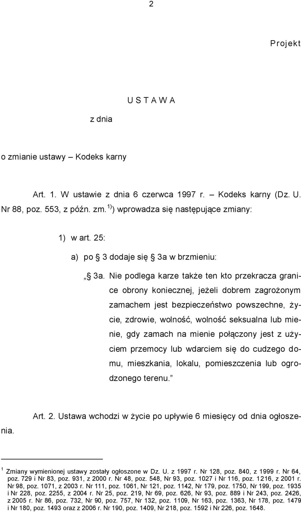 Nie podlega karze także ten kto przekracza granice obrony koniecznej, jeżeli dobrem zagrożonym zamachem jest bezpieczeństwo powszechne, życie, zdrowie, wolność, wolność seksualna lub mienie, gdy