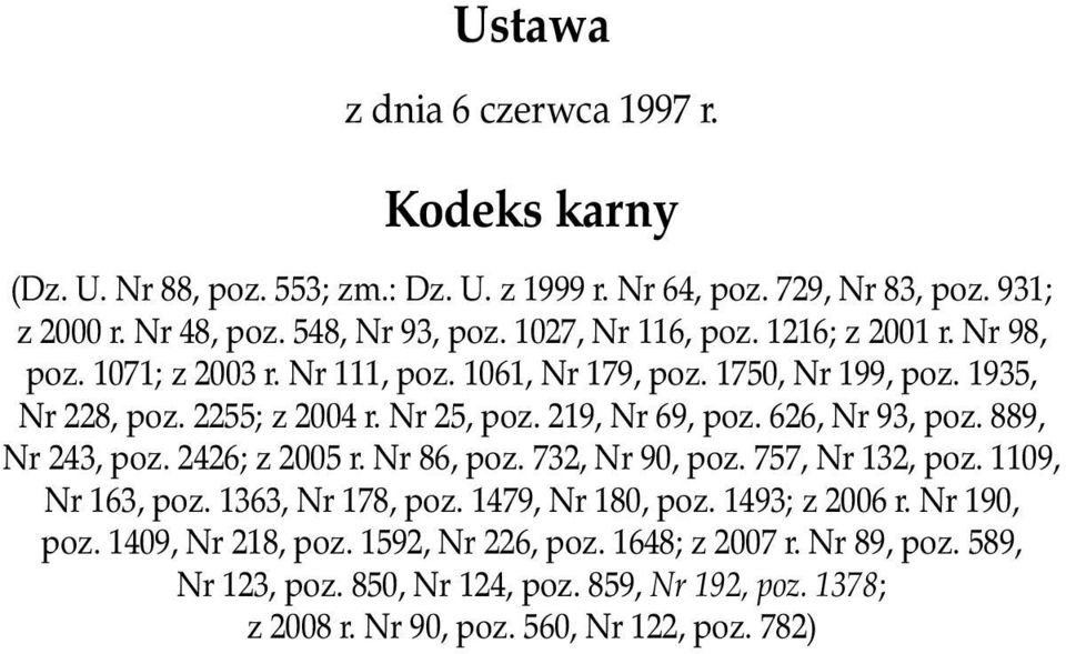 219, Nr 69, poz. 626, Nr 93, poz. 889, Nr 243, poz. 2426; z 2005 r. Nr 86, poz. 732, Nr 90, poz. 757, Nr 132, poz. 1109, Nr 163, poz. 1363, Nr 178, poz. 1479, Nr 180, poz.