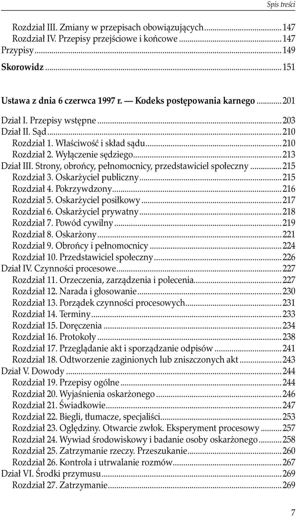 Strony, obrońcy, pełnomocnicy, przedstawiciel społeczny...215 Rozdział 3. Oskarżyciel publiczny... 215 Rozdział 4. Pokrzywdzony... 216 Rozdział 5. Oskarżyciel posiłkowy... 217 Rozdział 6.