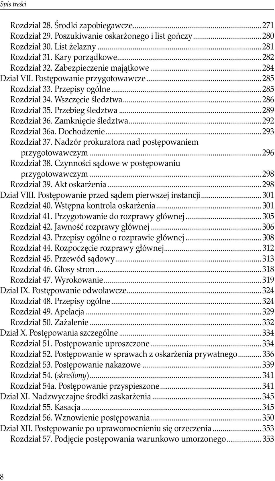 Zamknięcie śledztwa...292 Rozdział 36a. Dochodzenie...293 Rozdział 37. Nadzór prokuratora nad postępowaniem przygotowawczym... 296 Rozdział 38. Czynności sądowe w postępowaniu przygotowawczym.