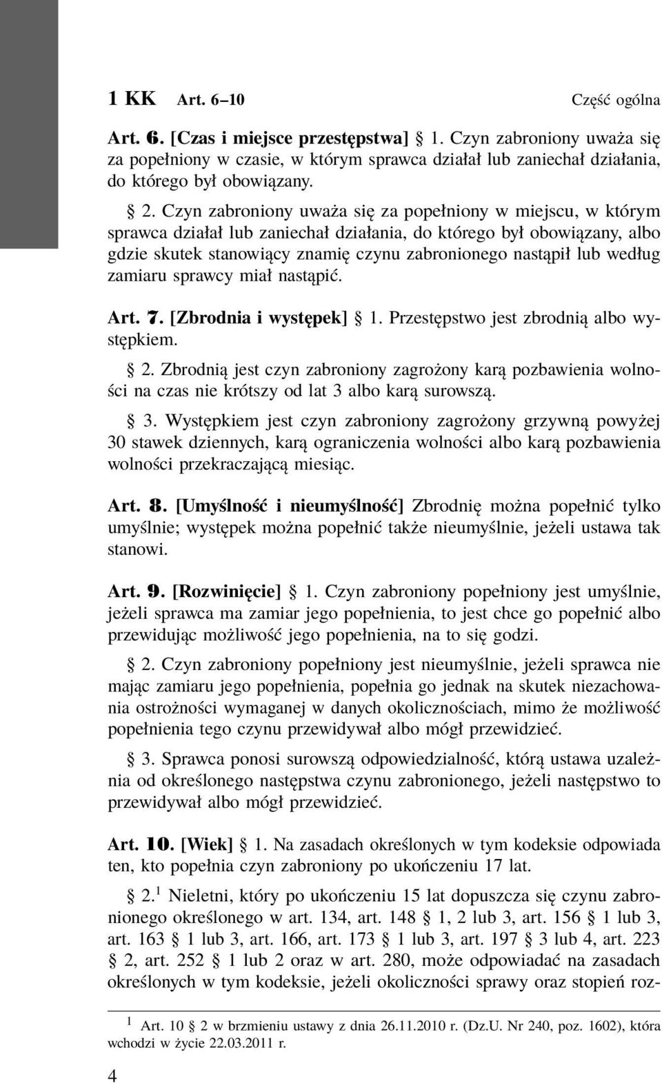 według zamiaru sprawcy miał nastąpić. Art. 7. [Zbrodnia i występek] 1. Przestępstwo jest zbrodnią albo występkiem. 2.