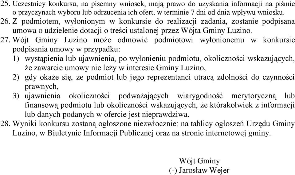 Wójt Gminy Luzino może odmówić podmiotowi wyłonionemu w konkursie podpisania umowy w przypadku: 1) wystąpienia lub ujawnienia, po wyłonieniu podmiotu, okoliczności wskazujących, że zawarcie umowy nie