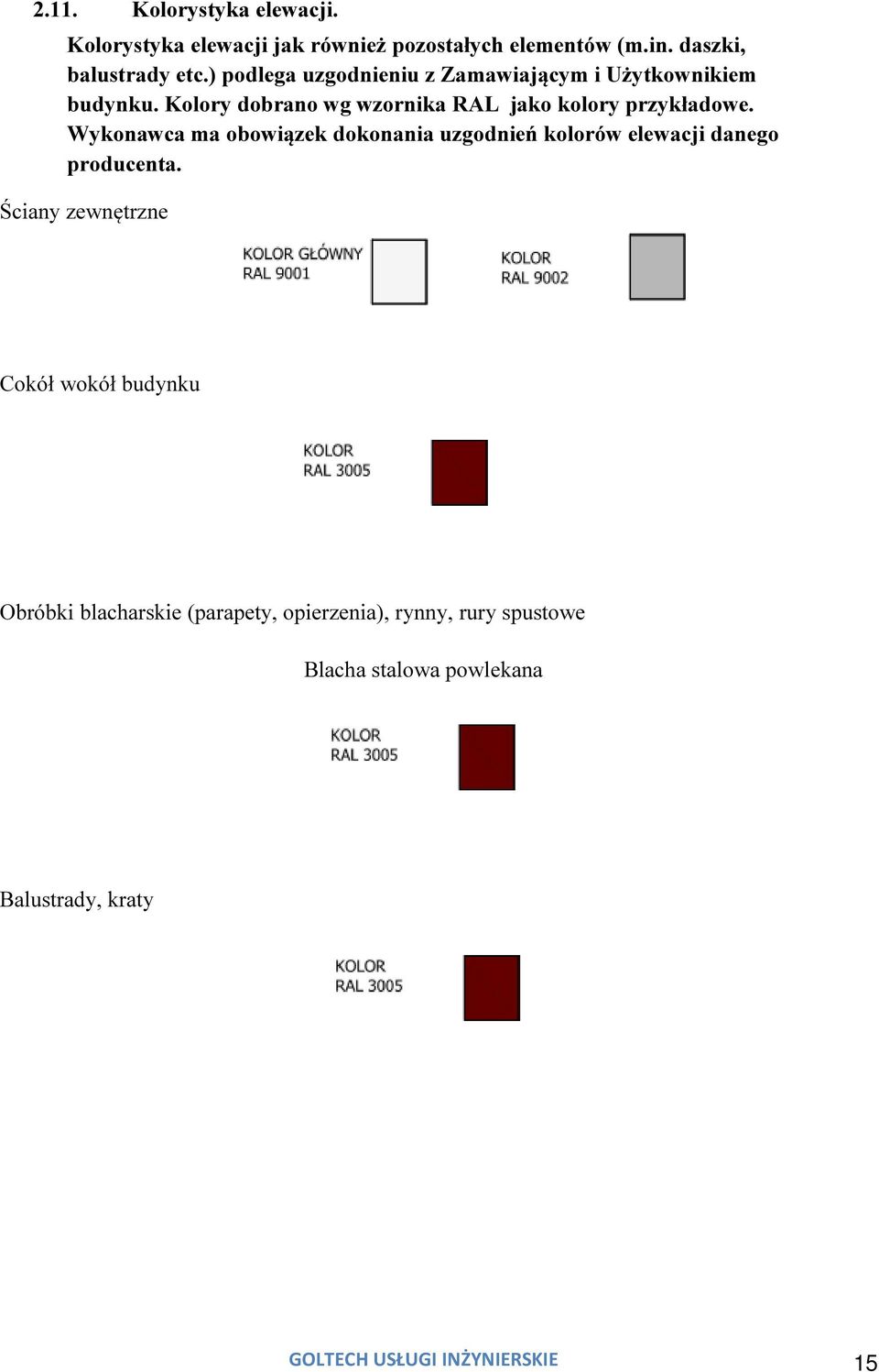 Wykonawca ma obowiązek dokonania uzgodnień kolorów elewacji danego producenta.