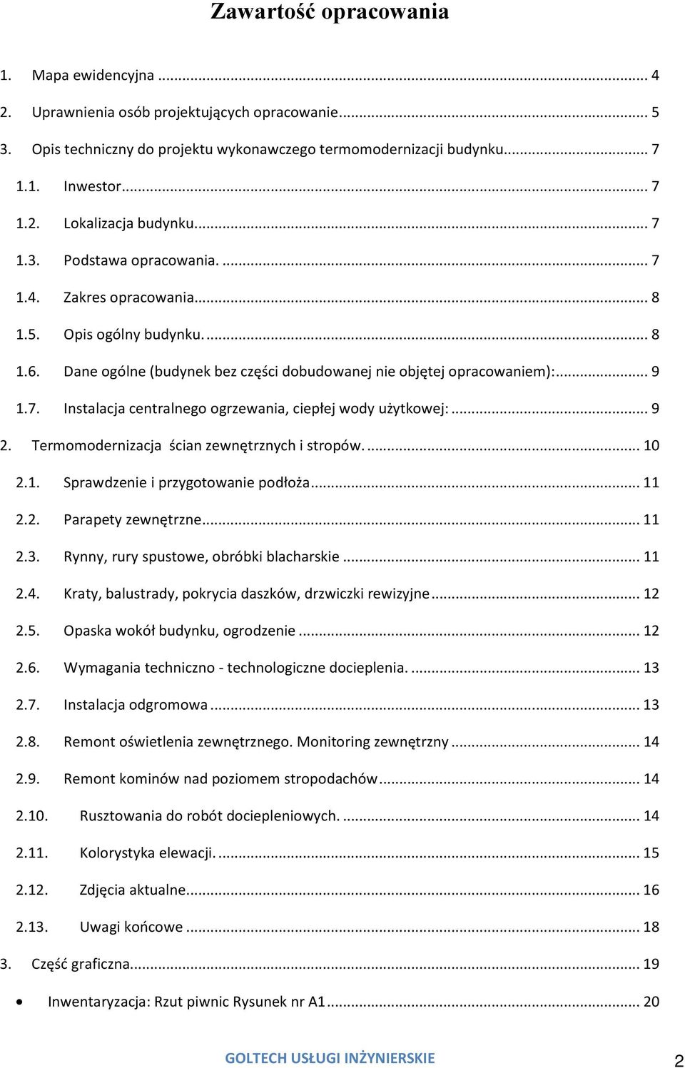 .. 9 2. Termomodernizacja ścian zewnętrznych i stropów.... 10 2.1. Sprawdzenie i przygotowanie podłoża... 11 2.2. Parapety zewnętrzne... 11 2.3. Rynny, rury spustowe, obróbki blacharskie... 11 2.4.