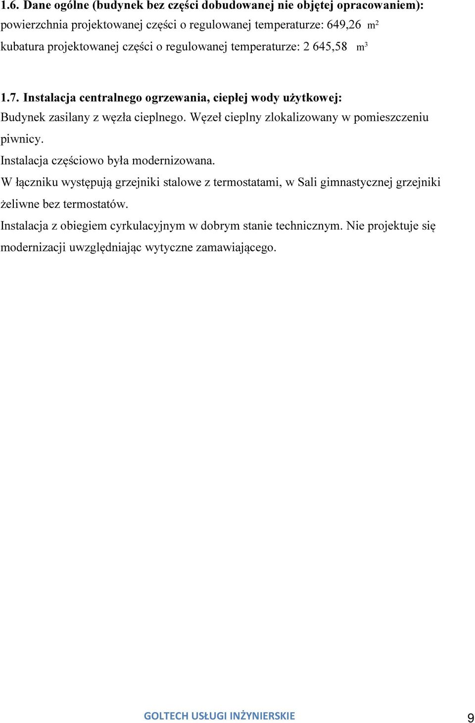 Węzeł cieplny zlokalizowany w pomieszczeniu piwnicy. Instalacja częściowo była modernizowana.