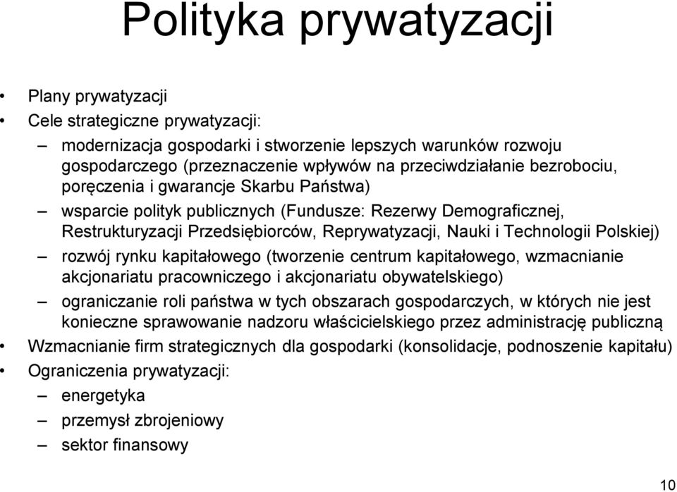 rozwój rynku kapitałowego (tworzenie centrum kapitałowego, wzmacnianie akcjonariatu pracowniczego i akcjonariatu obywatelskiego) ograniczanie roli państwa w tych obszarach gospodarczych, w których