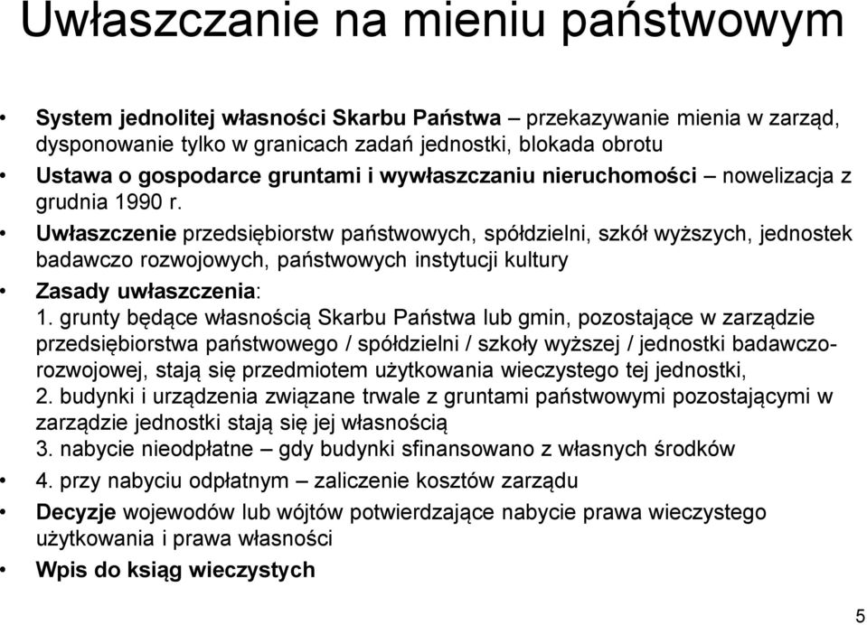 Uwłaszczenie przedsiębiorstw państwowych, spółdzielni, szkół wyższych, jednostek badawczo rozwojowych, państwowych instytucji kultury Zasady uwłaszczenia: 1.