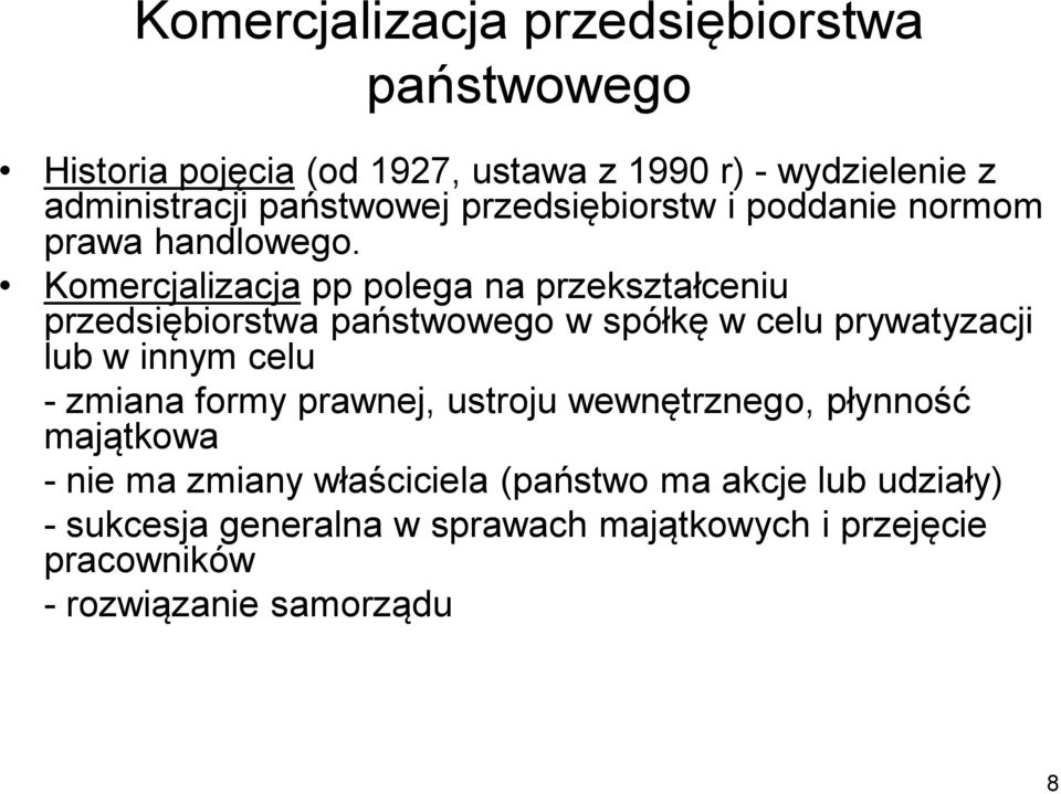 Komercjalizacja pp polega na przekształceniu przedsiębiorstwa państwowego w spółkę w celu prywatyzacji lub w innym celu - zmiana
