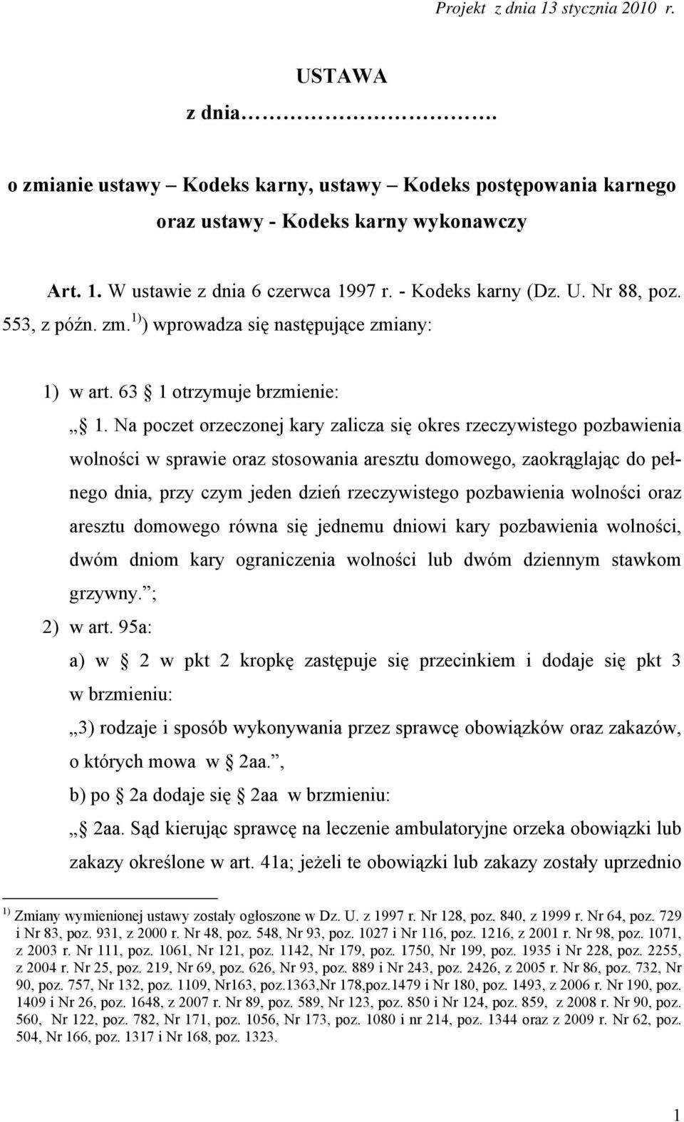 Na poczet orzeczonej kary zalicza się okres rzeczywistego pozbawienia wolności w sprawie oraz stosowania aresztu domowego, zaokrąglając do pełnego dnia, przy czym jeden dzień rzeczywistego