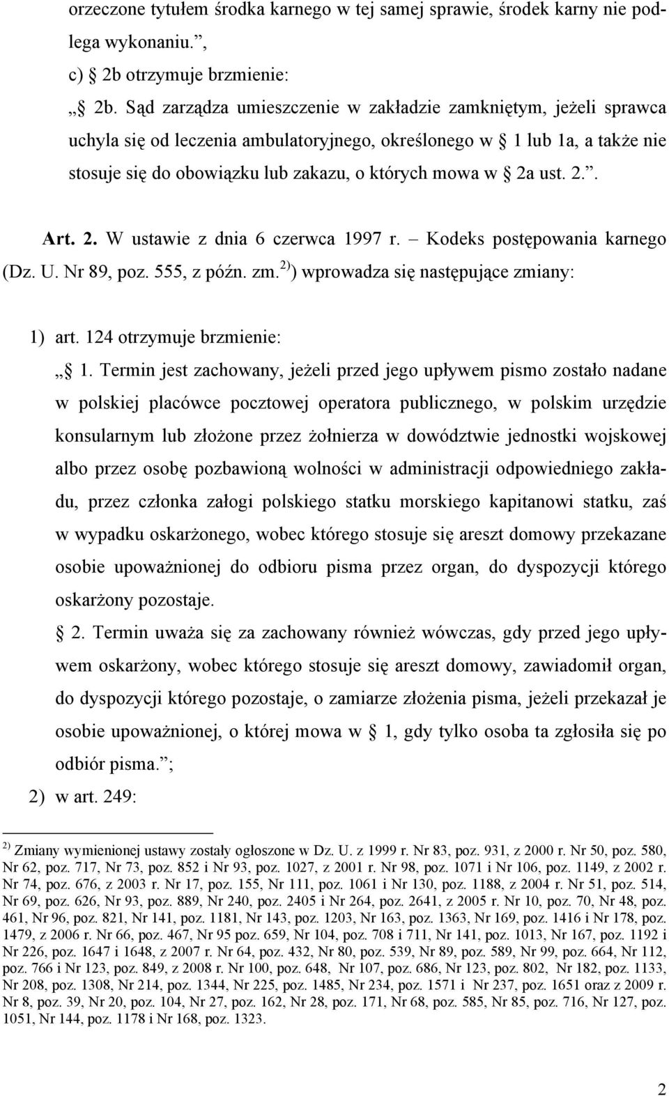 ust. 2.. Art. 2. W ustawie z dnia 6 czerwca 1997 r. Kodeks postępowania karnego (Dz. U. Nr 89, poz. 555, z późn. zm. 2) ) wprowadza się następujące zmiany: 1) art. 124 otrzymuje brzmienie: 1.