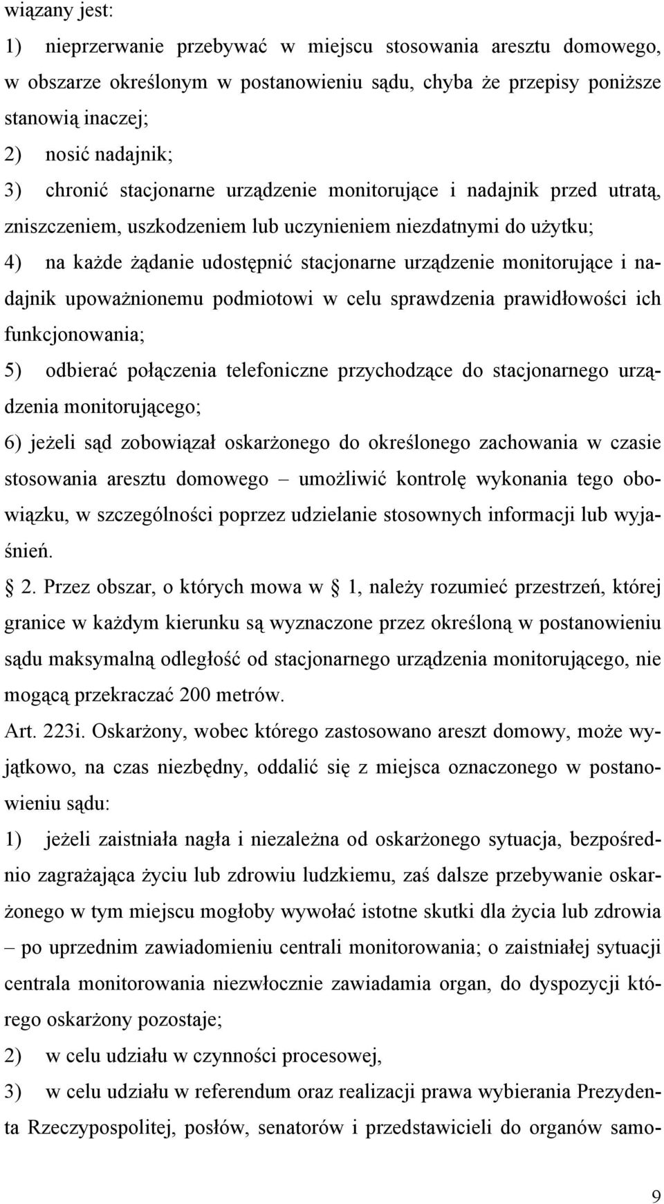 nadajnik upoważnionemu podmiotowi w celu sprawdzenia prawidłowości ich funkcjonowania; 5) odbierać połączenia telefoniczne przychodzące do stacjonarnego urządzenia monitorującego; 6) jeżeli sąd