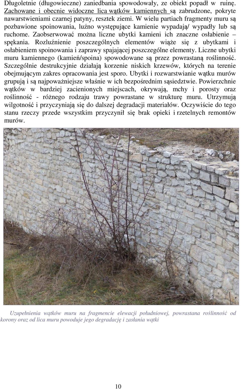 Rozluźnienie poszczególnych elementów wiąże się z ubytkami i osłabieniem spoinowania i zaprawy spajającej poszczególne elementy.
