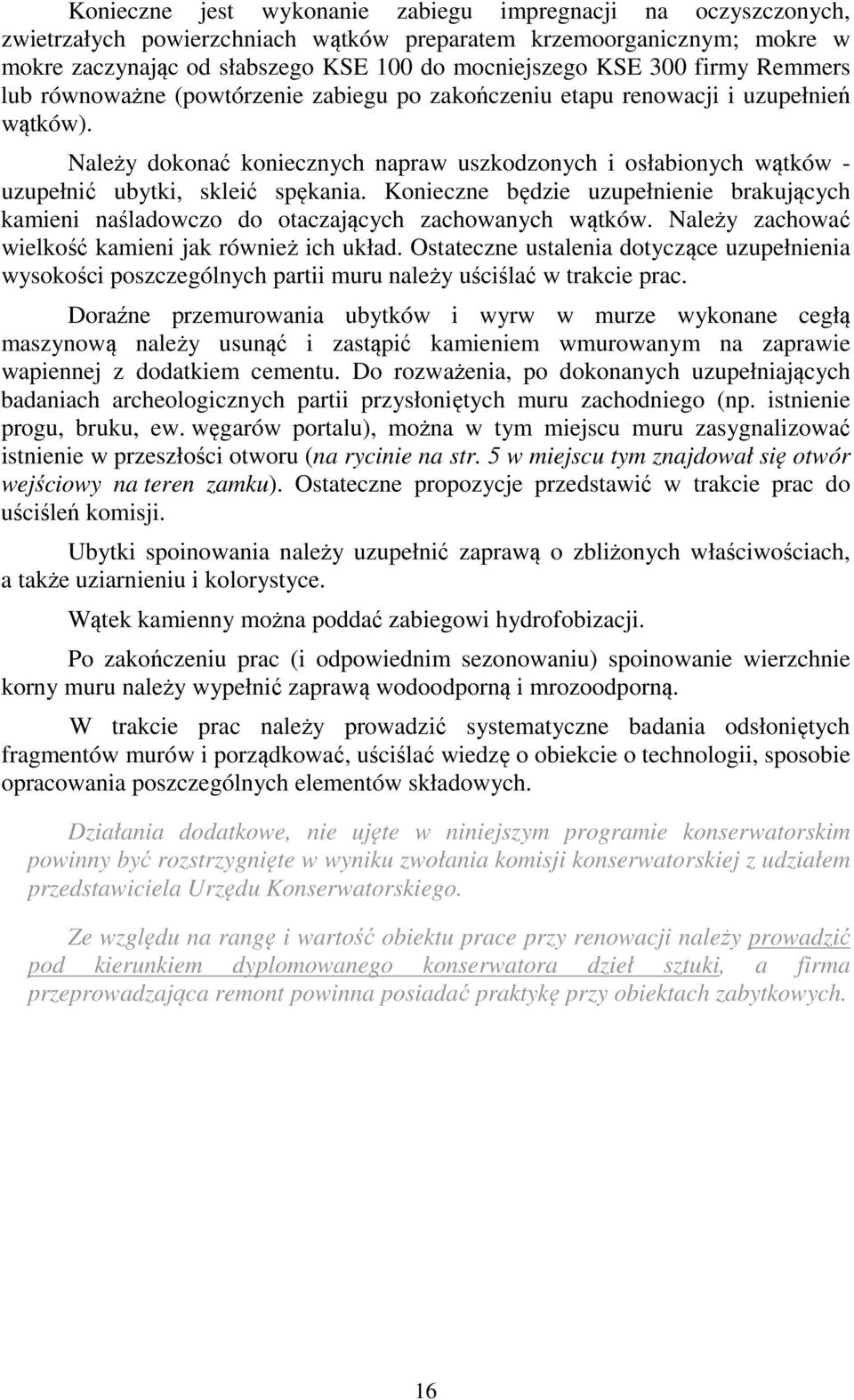 Należy dokonać koniecznych napraw uszkodzonych i osłabionych wątków - uzupełnić ubytki, skleić spękania.