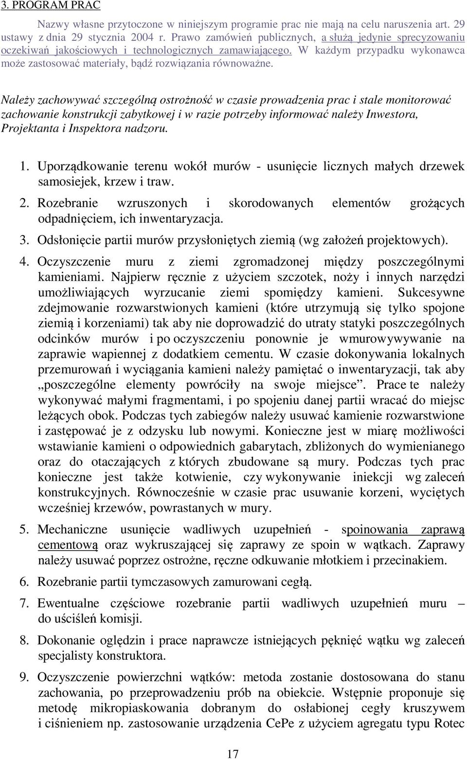 Należy zachowywać szczególną ostrożność w czasie prowadzenia prac i stale monitorować zachowanie konstrukcji zabytkowej i w razie potrzeby informować należy Inwestora, Projektanta i Inspektora