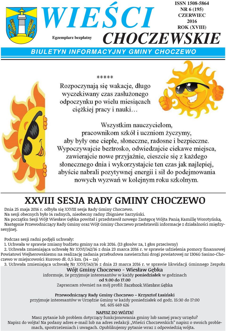 Następnie Przewodniczący Rady Gminy oraz Wójt Gminy Choczewo przedstawili informacje z działalności międzysesyjnej. Podczas sesji radni podjęli uchwały: 1.