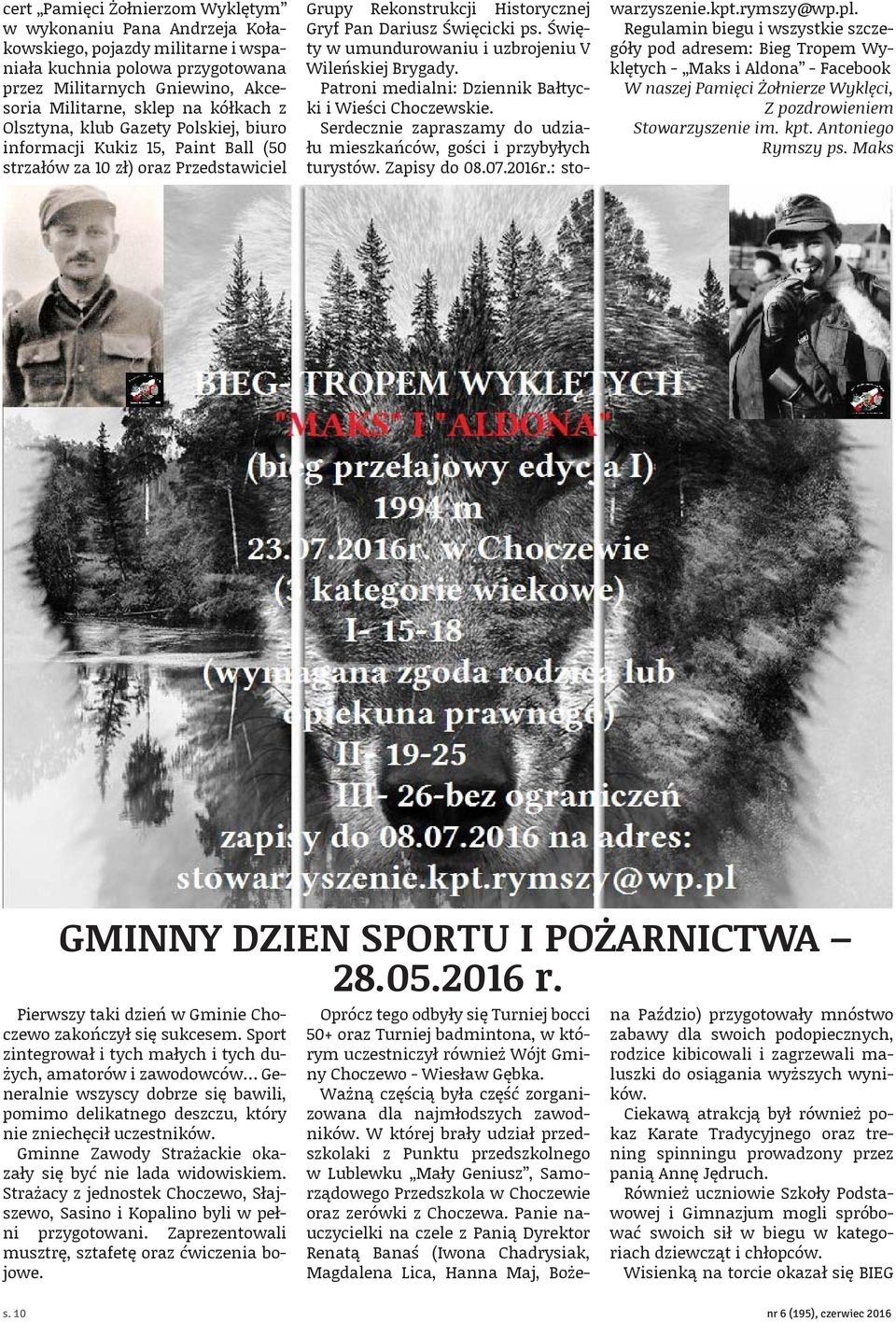 Święty w umundurowaniu i uzbrojeniu V Wileńskiej Brygady. Patroni medialni: Dziennik Bałtycki i Wieści Choczewskie. Serdecznie zapraszamy do udziału mieszkańców, gości i przybyłych turystów.