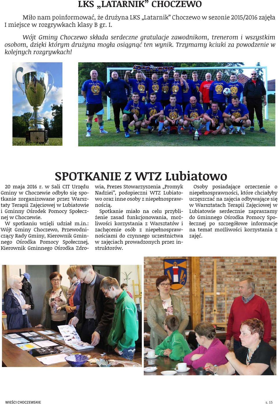 Trzymamy kciuki za powodzenie w kolejnych rozgrywkach! SPOTKANIE Z WTZ Lubiatowo 20 maja 2016 r.