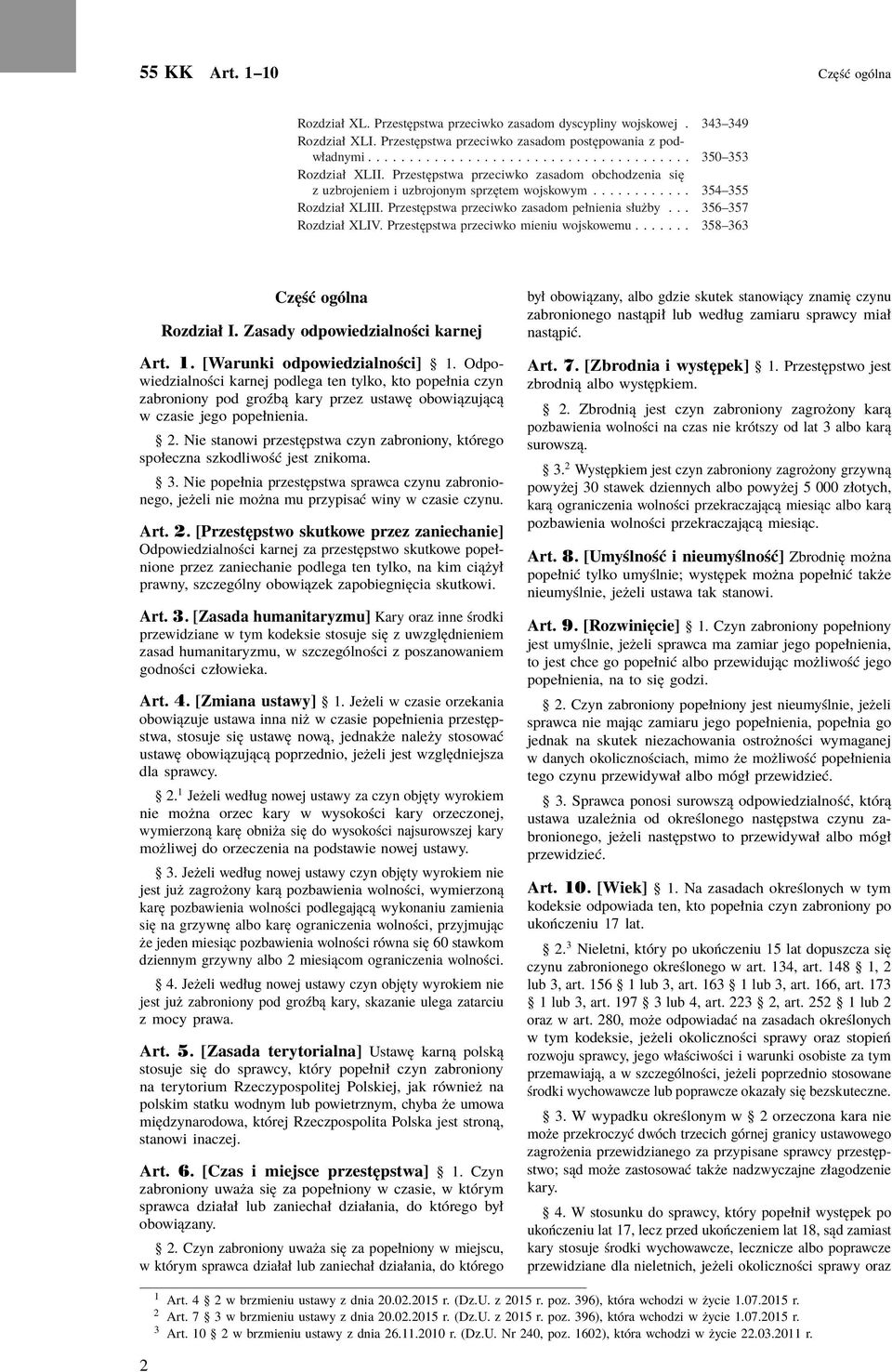 Przestępstwa przeciwko mieniu wojskowemu....... 358 363 Część ogólna Rozdział I. Zasady odpowiedzialności karnej Art. 1. [Warunki odpowiedzialności] 1.