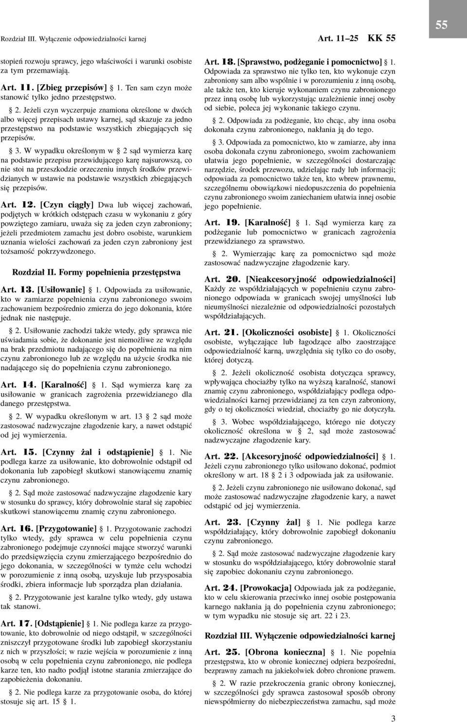 Jeżeli czyn wyczerpuje znamiona określone w dwóch albo więcej przepisach ustawy karnej, sąd skazuje za jedno przestępstwo na podstawie wszystkich zbiegających się przepisów. 3.