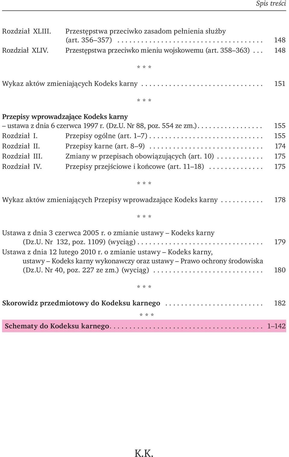 .. 155 Rozdział II. Przepisy karne (art. 8 9)... 174 Rozdział III. Zmiany w przepisach obowiązujących (art. 10)... 175 Rozdział IV. Przepisy przejściowe i końcowe (art. 11 18).