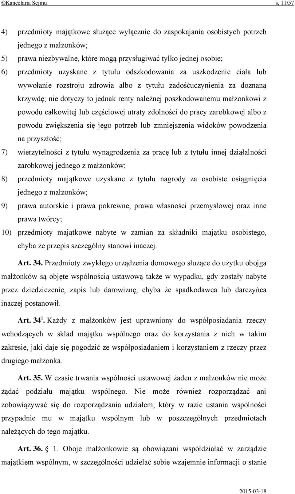 tytułu odszkodowania za uszkodzenie ciała lub wywołanie rozstroju zdrowia albo z tytułu zadośćuczynienia za doznaną krzywdę; nie dotyczy to jednak renty należnej poszkodowanemu małżonkowi z powodu