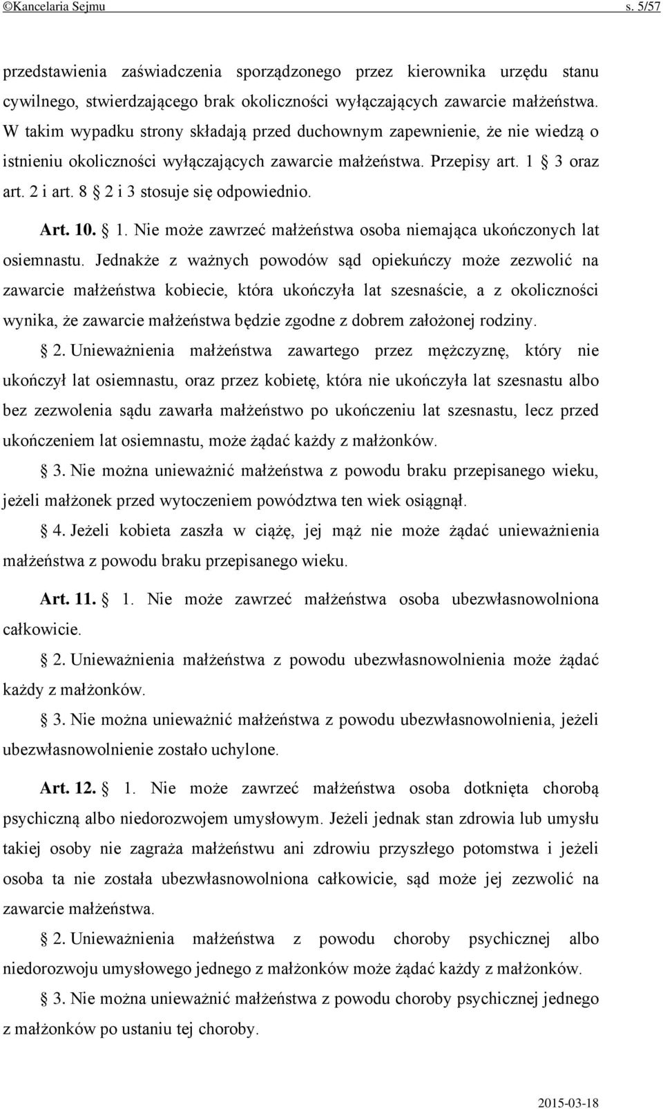 8 2 i 3 stosuje się odpowiednio. Art. 10. 1. Nie może zawrzeć małżeństwa osoba niemająca ukończonych lat osiemnastu.