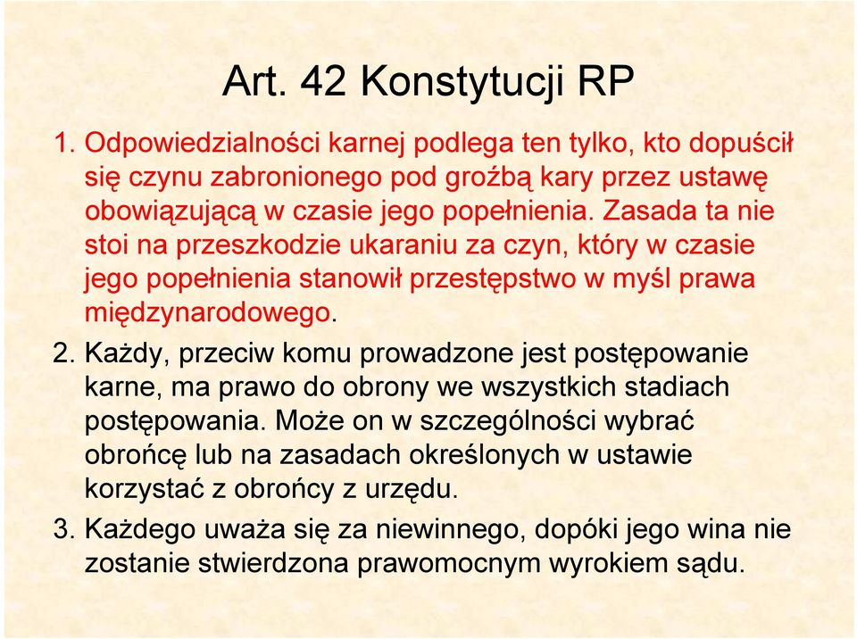 Zasada ta nie stoi na przeszkodzie ukaraniu za czyn, który w czasie jego popełnienia stanowił przestępstwo w myśl prawa międzynarodowego. 2.