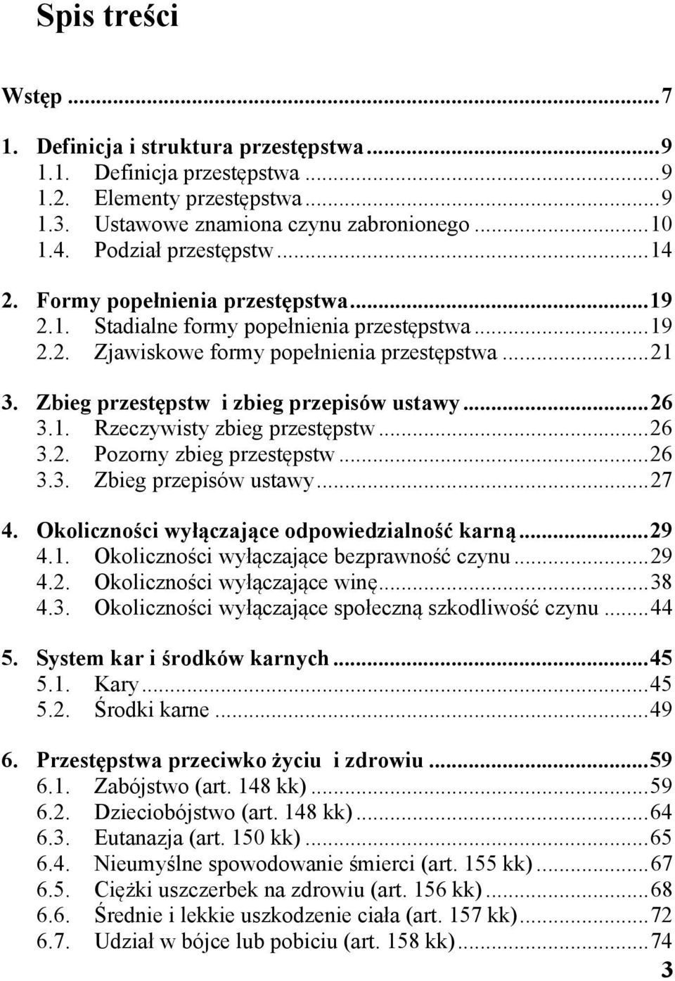 Zbieg przestępstw i zbieg przepisów ustawy... 26 3.1. Rzeczywisty zbieg przestępstw... 26 3.2. Pozorny zbieg przestępstw... 26 3.3. Zbieg przepisów ustawy... 27 4.