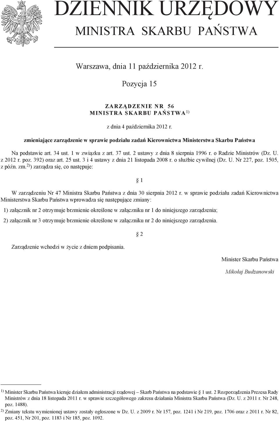 o Radzie Ministrów (Dz. U. z 2012 r. poz. 392) oraz art. 25 ust. 3 i 4 ustawy z dnia 21 listopada 2008 r. o służbie cywilnej (Dz. U. Nr 227, poz. 1505, z późn. zm.