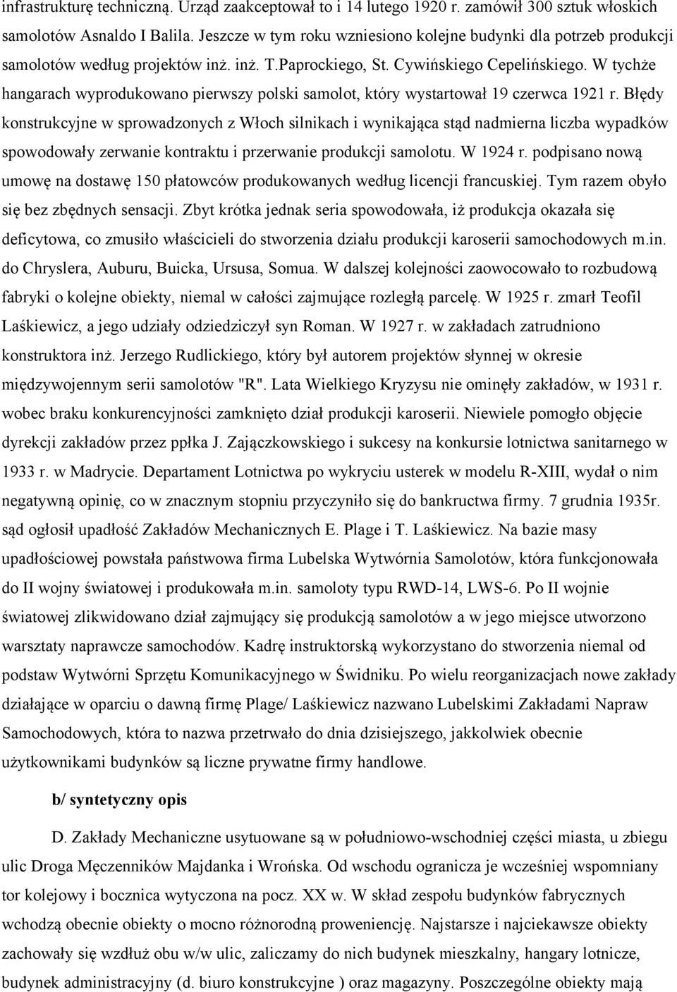 W tychże hangarach wyprodukowano pierwszy polski samolot, który wystartował 19 czerwca 1921 r.