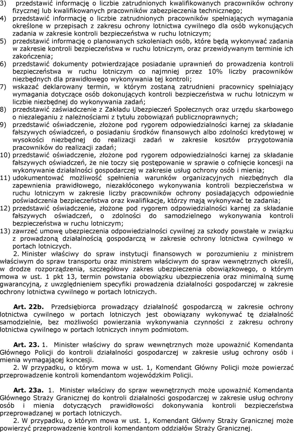 przedstawić informację o planowanych szkoleniach osób, które będą wykonywać zadania w zakresie kontroli bezpieczeństwa w ruchu lotniczym, oraz przewidywanym terminie ich zakończenia; 6) przedstawić