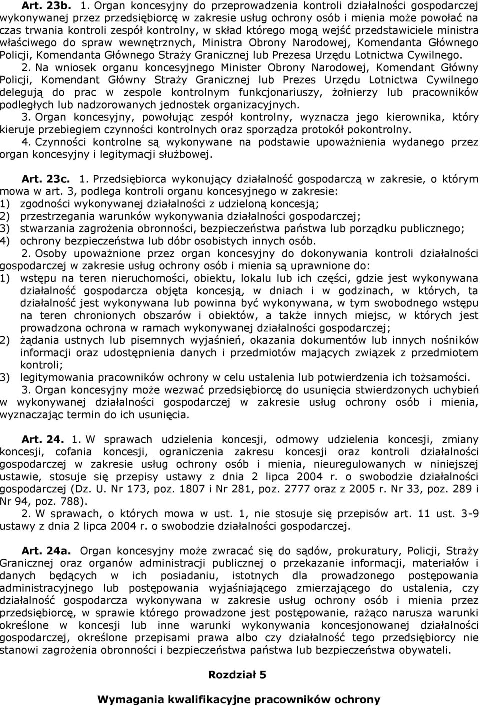 w skład którego mogą wejść przedstawiciele ministra właściwego do spraw wewnętrznych, Ministra Obrony Narodowej, Komendanta Głównego Policji, Komendanta Głównego Straży Granicznej lub Prezesa Urzędu
