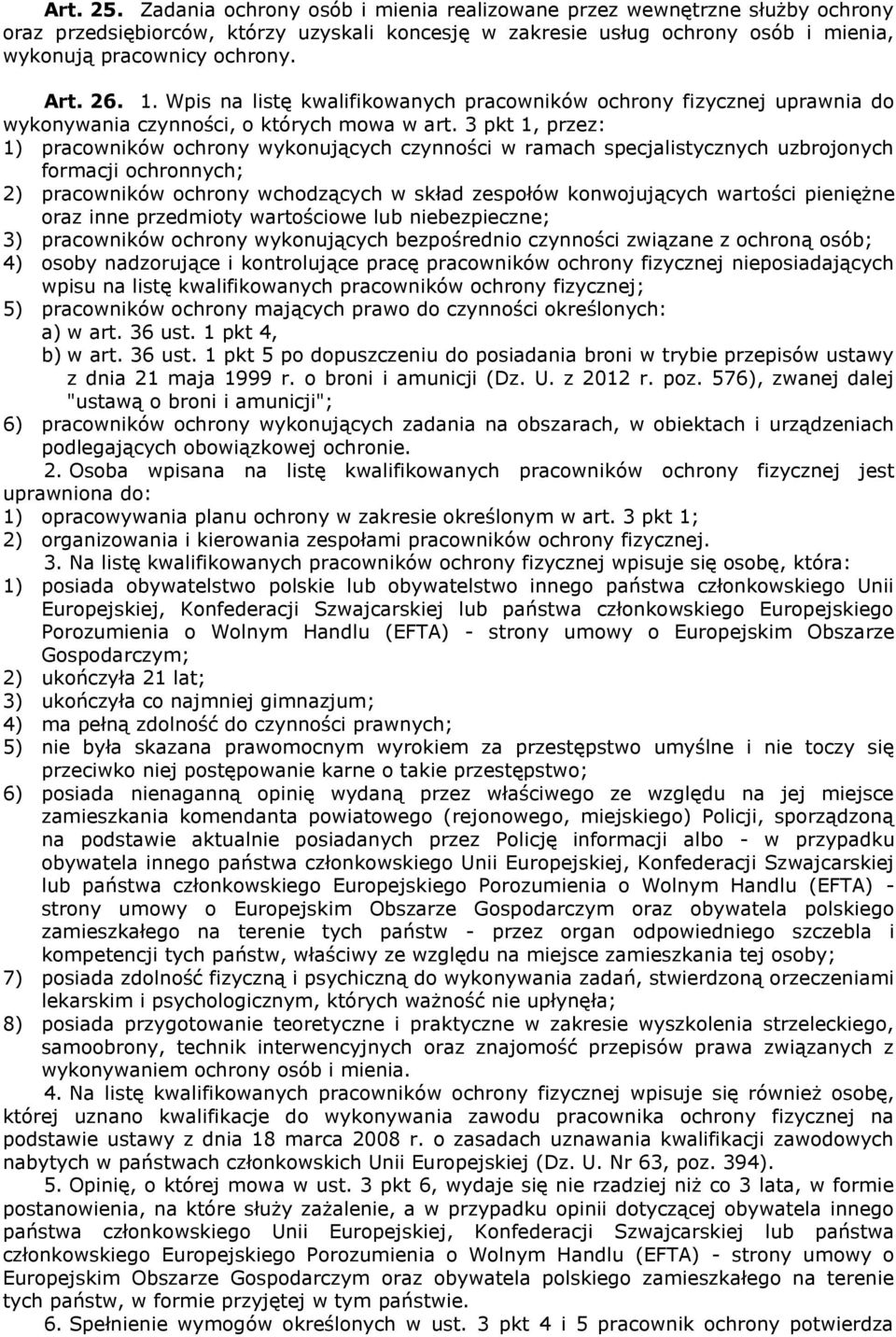 3 pkt 1, przez: 1) pracowników ochrony wykonujących czynności w ramach specjalistycznych uzbrojonych formacji ochronnych; 2) pracowników ochrony wchodzących w skład zespołów konwojujących wartości