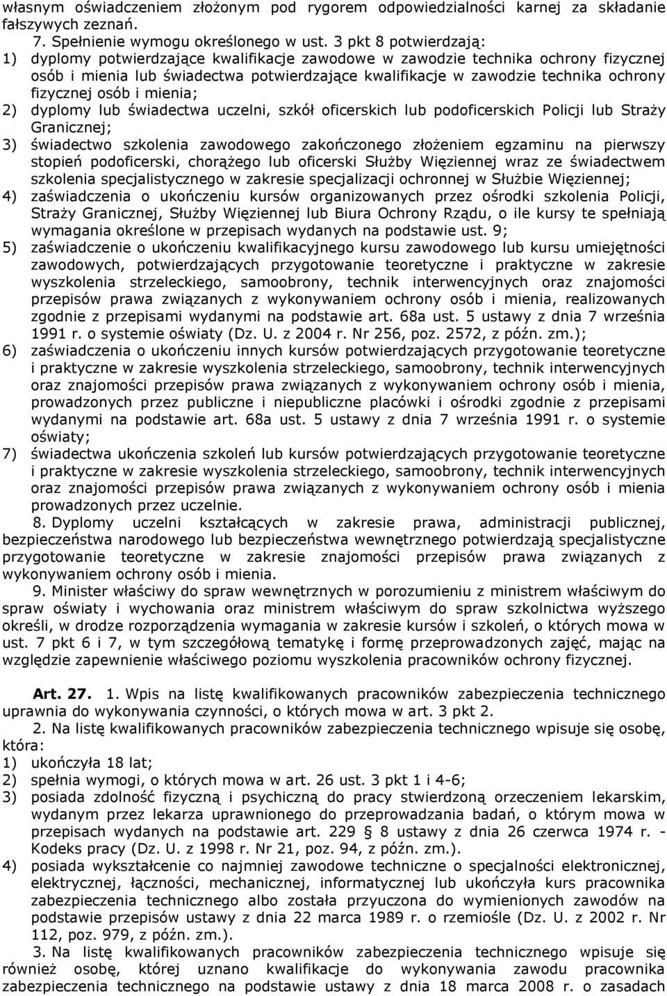 fizycznej osób i mienia; 2) dyplomy lub świadectwa uczelni, szkół oficerskich lub podoficerskich Policji lub Straży Granicznej; 3) świadectwo szkolenia zawodowego zakończonego złożeniem egzaminu na