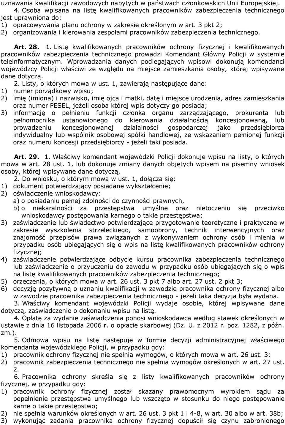3 pkt 2; 2) organizowania i kierowania zespołami pracowników zabezpieczenia technicznego. Art. 28. 1.