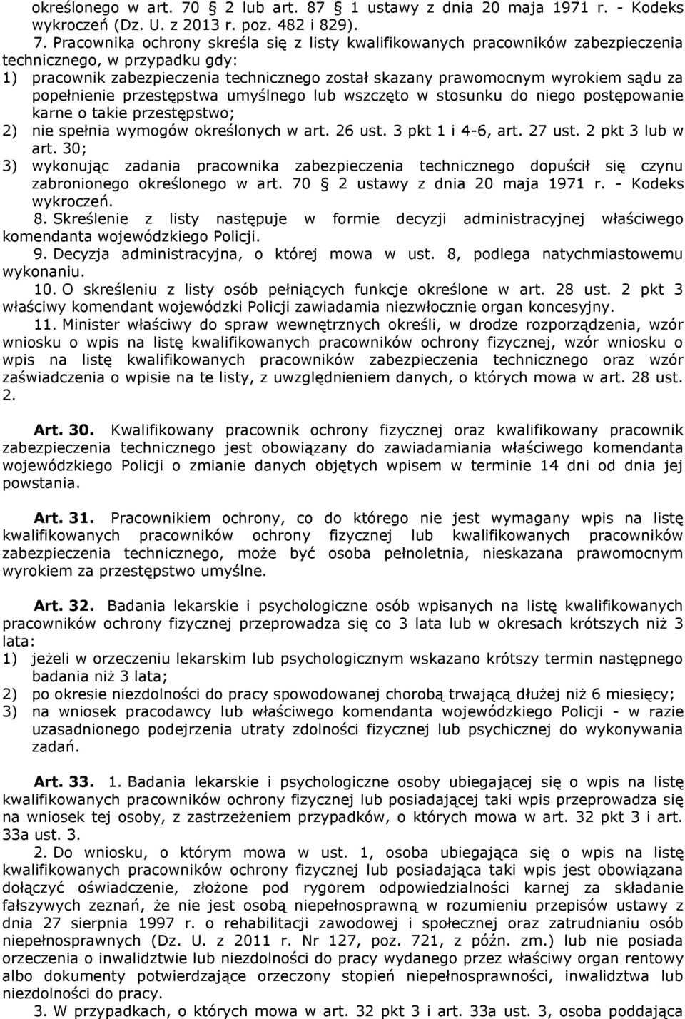 Pracownika ochrony skreśla się z listy kwalifikowanych pracowników zabezpieczenia technicznego, w przypadku gdy: 1) pracownik zabezpieczenia technicznego został skazany prawomocnym wyrokiem sądu za