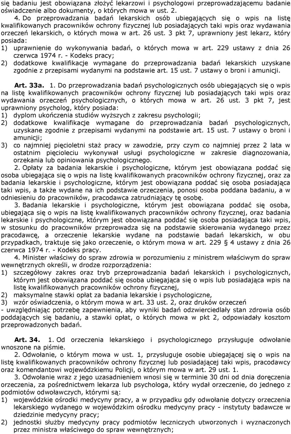 w art. 26 ust. 3 pkt 7, uprawniony jest lekarz, który posiada: 1) uprawnienie do wykonywania badań, o których mowa w art. 229 ustawy z dnia 26 czerwca 1974 r.