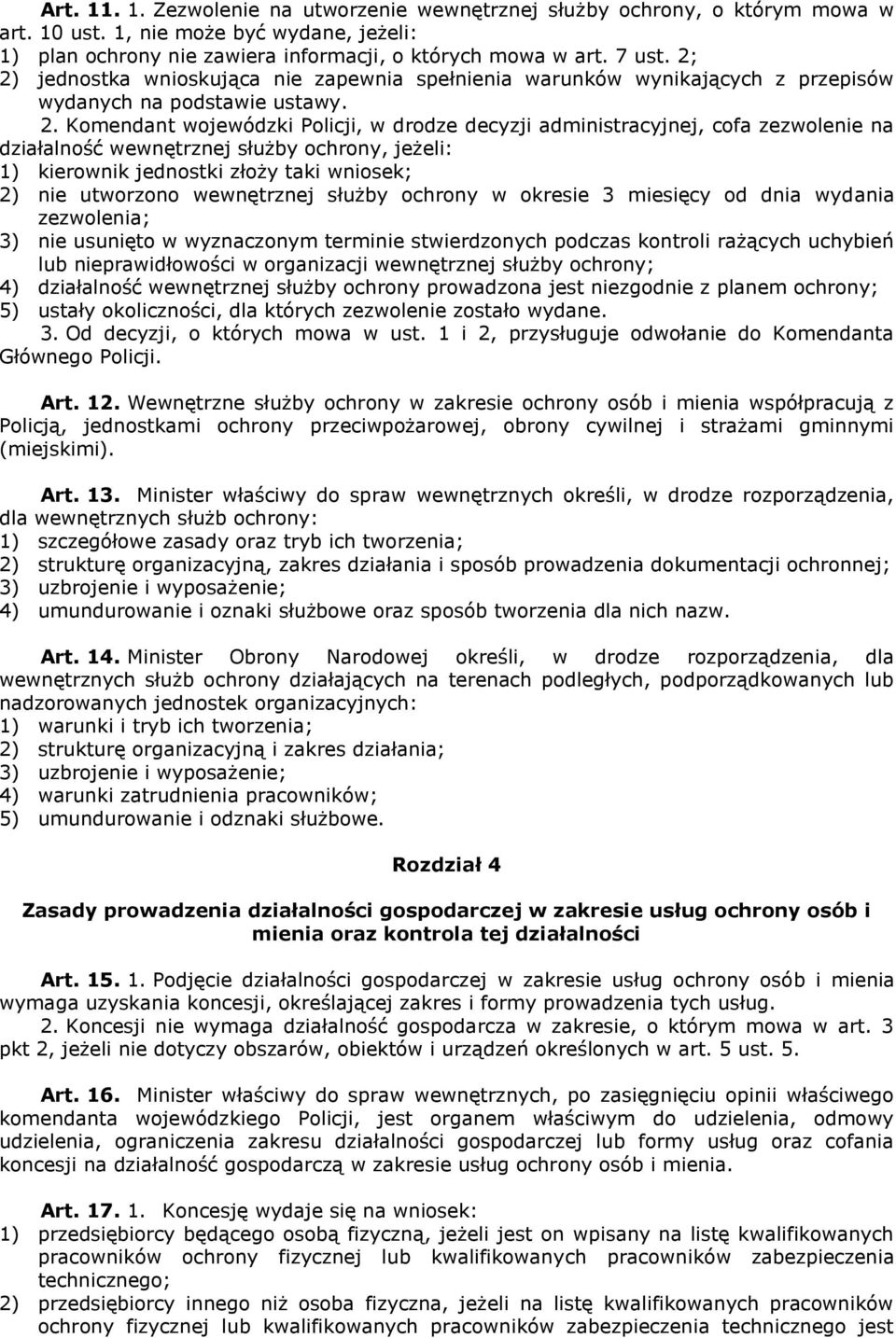 na działalność wewnętrznej służby ochrony, jeżeli: 1) kierownik jednostki złoży taki wniosek; 2) nie utworzono wewnętrznej służby ochrony w okresie 3 miesięcy od dnia wydania zezwolenia; 3) nie