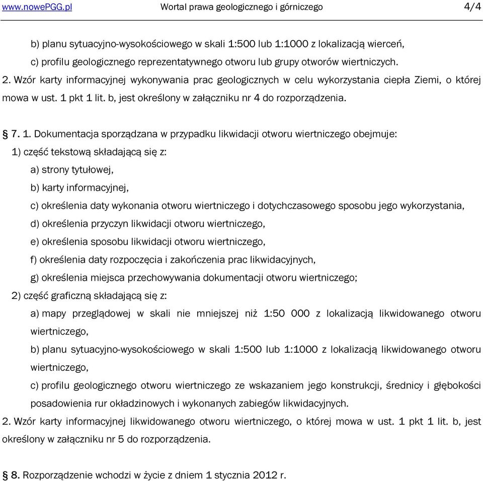 wiertniczych. 2. Wzór karty informacyjnej wykonywania prac geologicznych w celu wykorzystania ciepła Ziemi, o której mowa w ust. 1 pkt 1 lit. b, jest określony w załączniku nr 4 do rozporządzenia. 7.