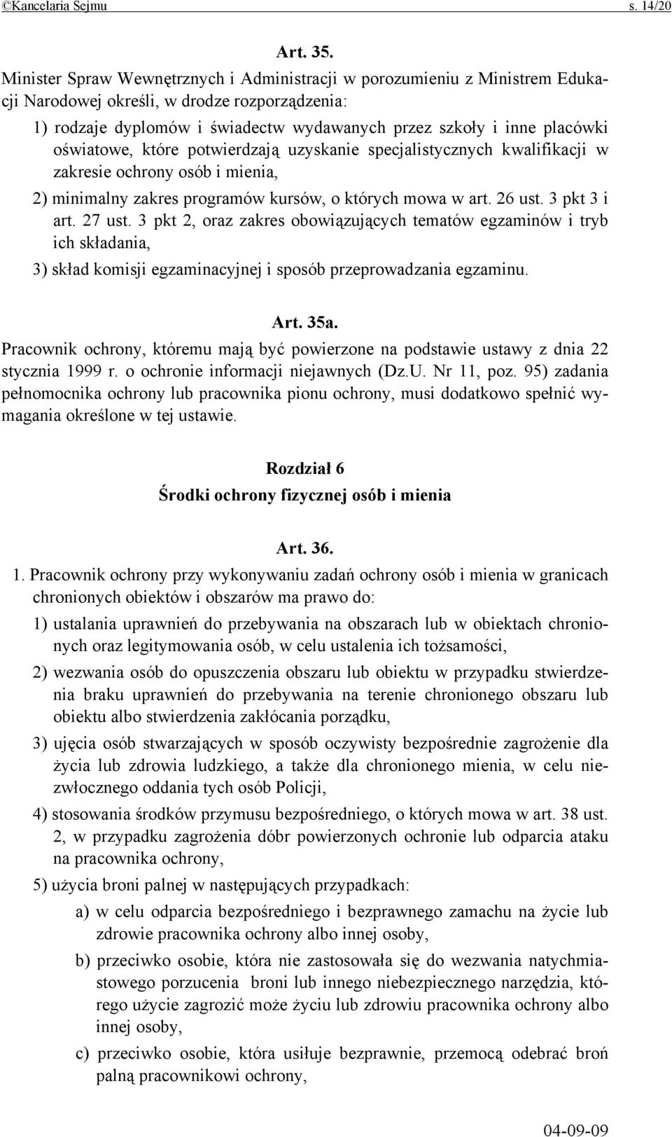 oświatowe, które potwierdzają uzyskanie specjalistycznych kwalifikacji w zakresie ochrony osób i mienia, 2) minimalny zakres programów kursów, o których mowa w art. 26 ust. 3 pkt 3 i art. 27 ust.
