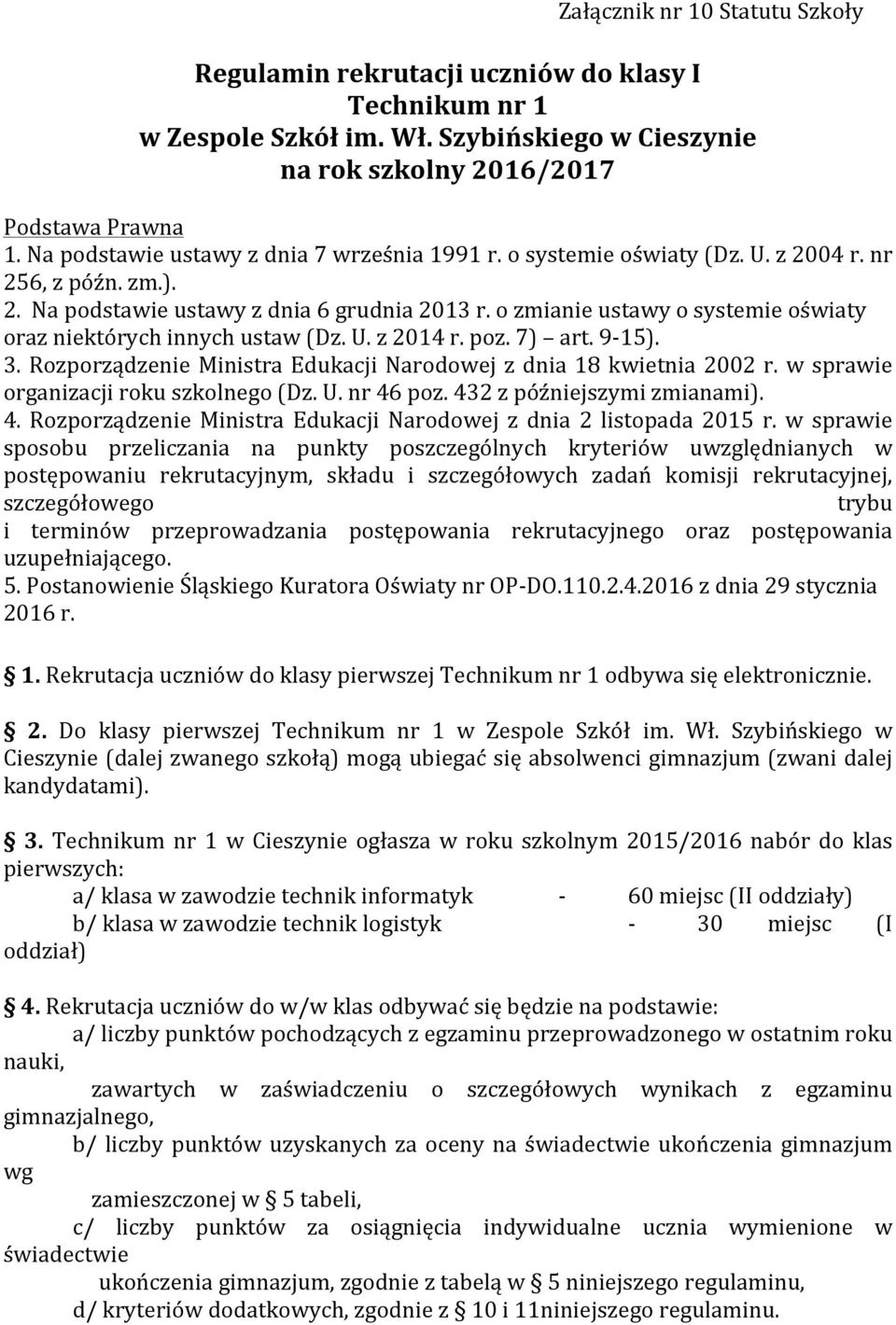 o zmianie ustawy o systemie oświaty oraz niektórych innych ustaw (Dz. U. z 2014 r. poz. 7) art. 9-15). 3. Rozporządzenie Ministra Edukacji Narodowej z dnia 18 kwietnia 2002 r.