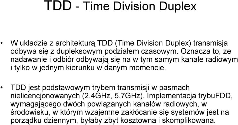 TDD jest podstawowym trybem transmisji w pasmach nielicencjonowanych (2.4GHz, 5.7GHz).