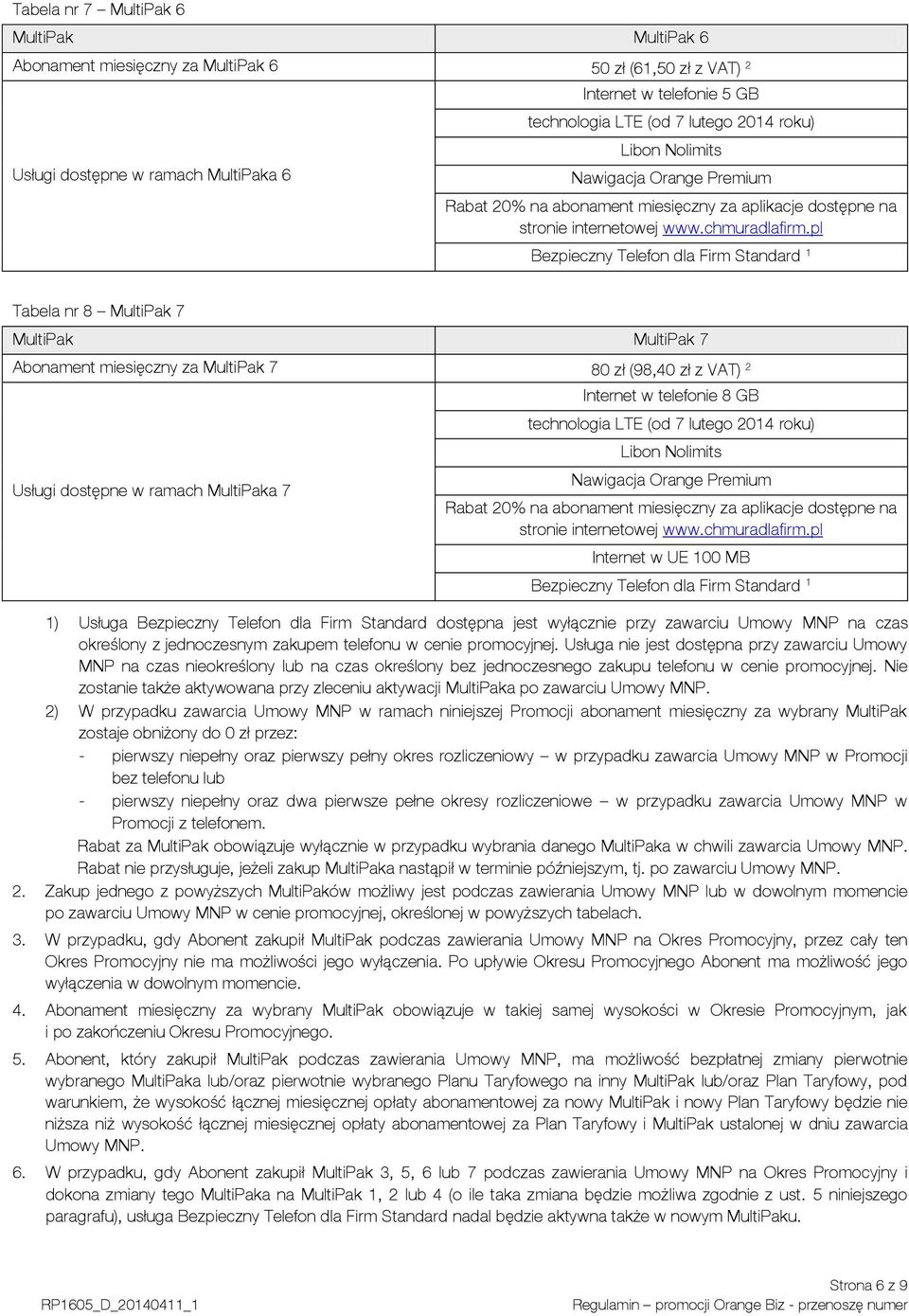 pl Bezpieczny Telefon dla Firm Standard 1 Tabela nr 8 MultiPak 7 MultiPak MultiPak 7 Abonament miesięczny za MultiPak 7 80 zł (98,40 zł z VAT) 2 Usługi dostępne w ramach MultiPaka 7 Internet w