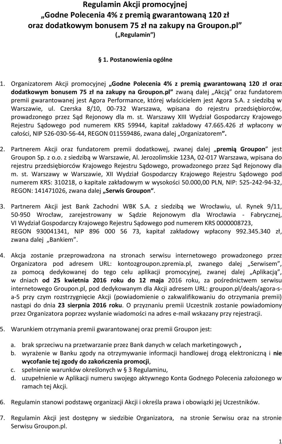 pl zwaną dalej Akcją oraz fundatorem premii gwarantowanej jest Agora Performance, której właścicielem jest Agora S.A. z siedzibą w Warszawie, ul.