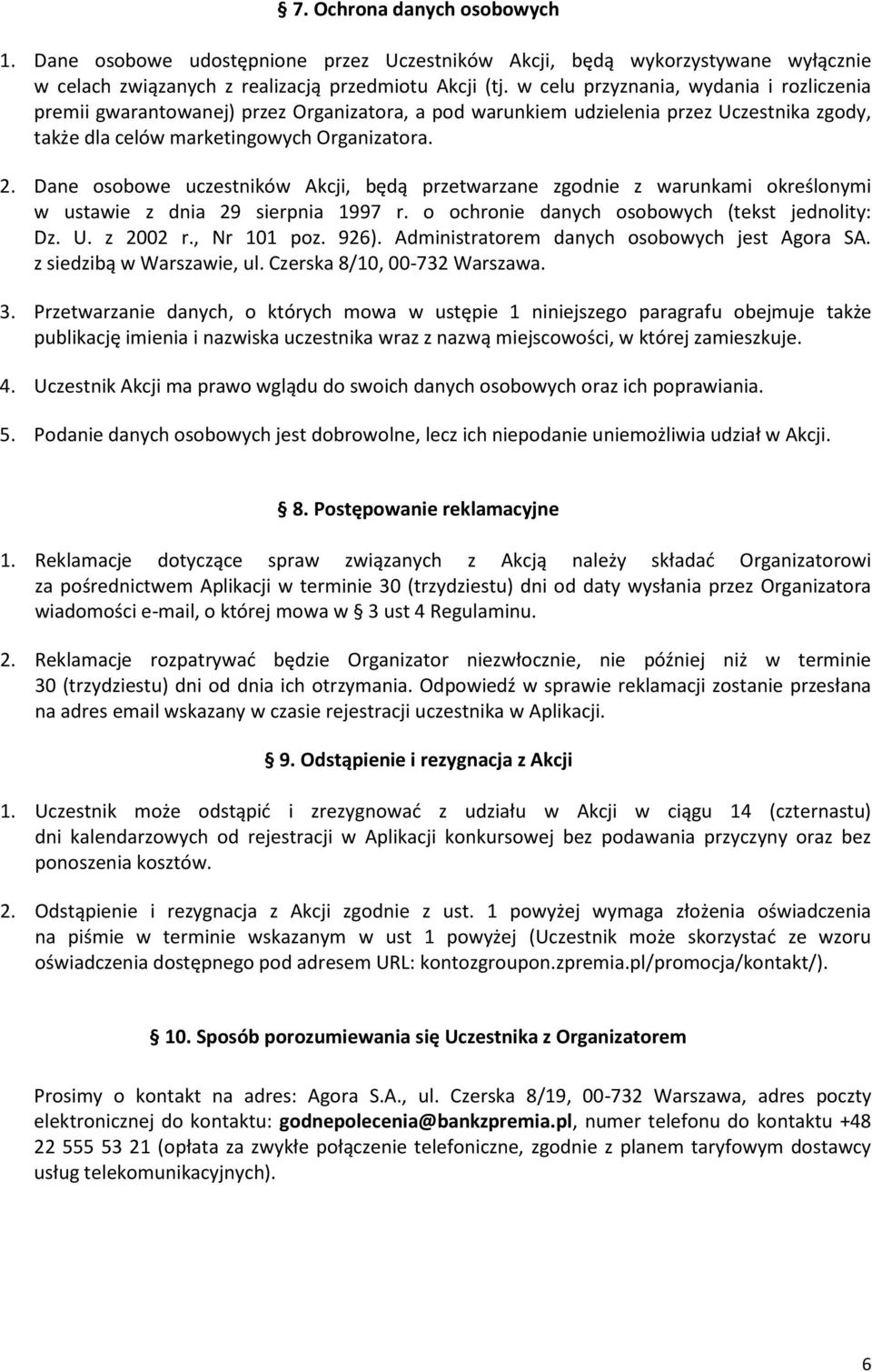 Dane osobowe uczestników Akcji, będą przetwarzane zgodnie z warunkami określonymi w ustawie z dnia 29 sierpnia 1997 r. o ochronie danych osobowych (tekst jednolity: Dz. U. z 2002 r., Nr 101 poz. 926).