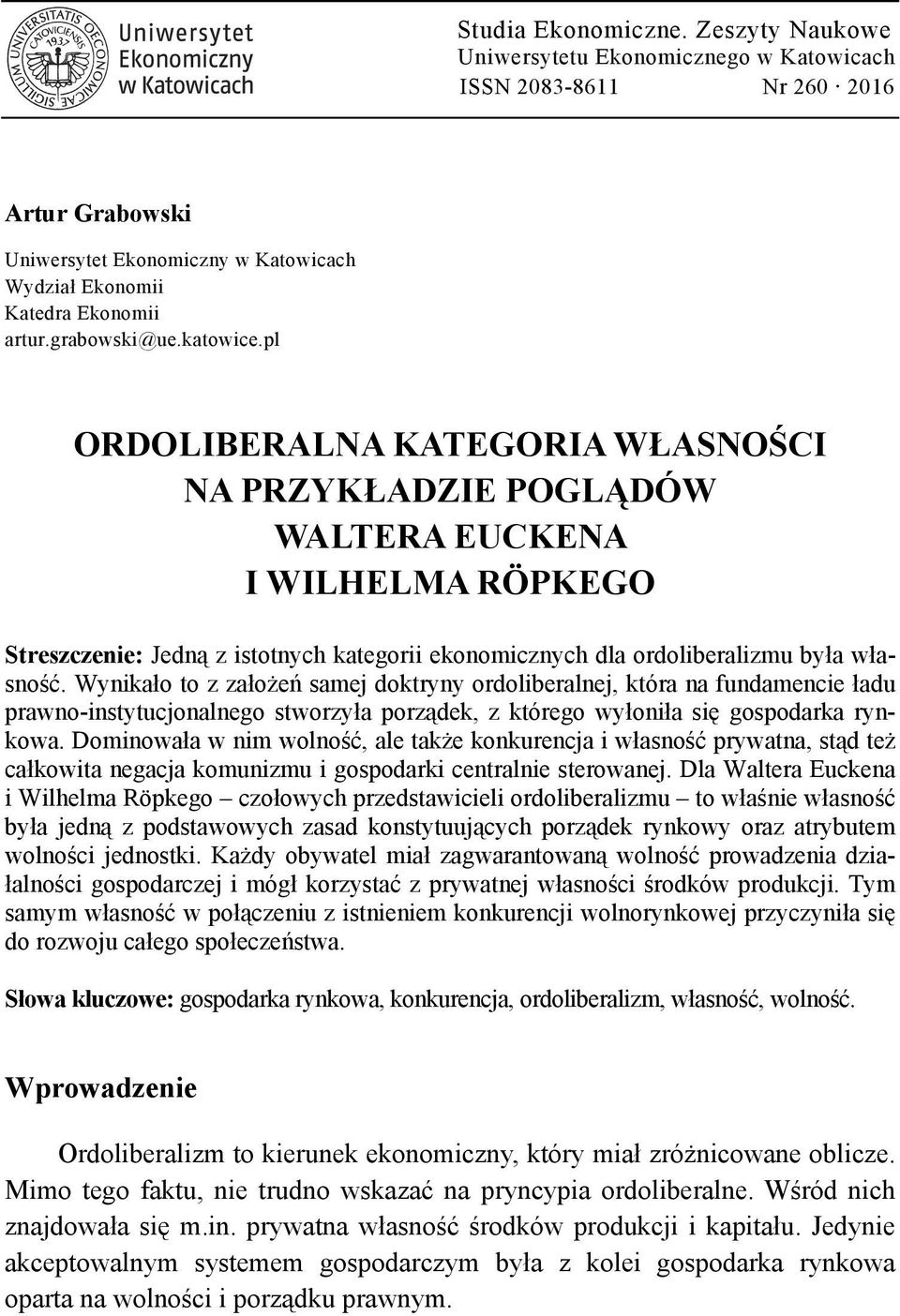 Wynikało to z założeń samej doktryny ordoliberalnej, która na fundamencie ładu prawno-instytucjonalnego stworzyła porządek, z którego wyłoniła się gospodarka rynkowa.
