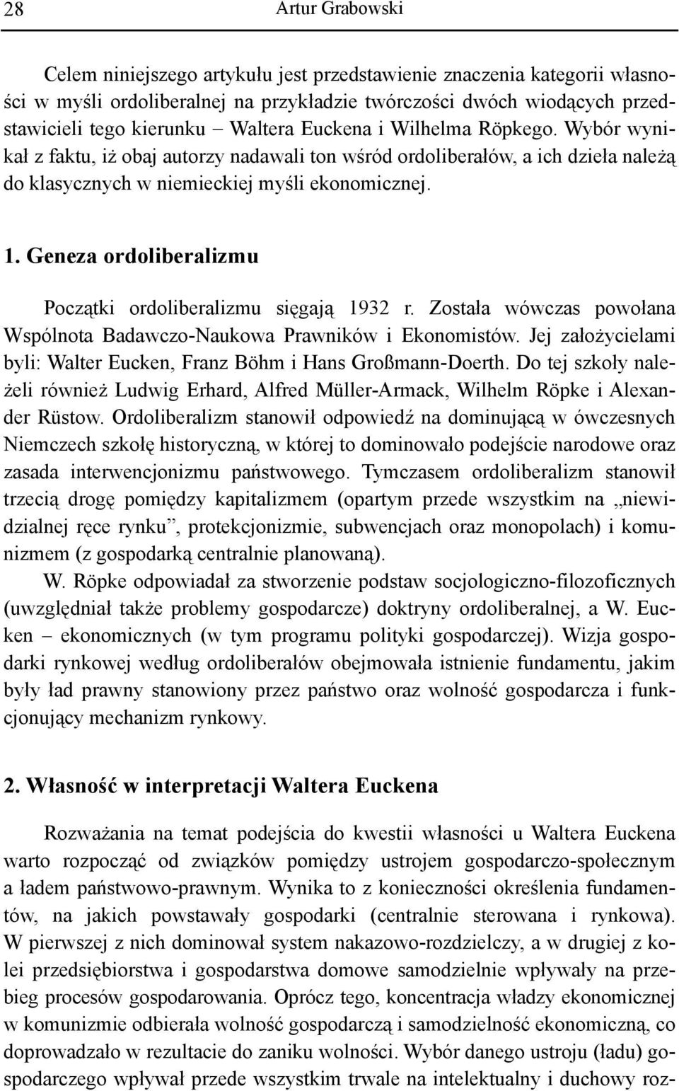 Geneza ordoliberalizmu Początki ordoliberalizmu sięgają 1932 r. Została wówczas powołana Wspólnota Badawczo-Naukowa Prawników i Ekonomistów.