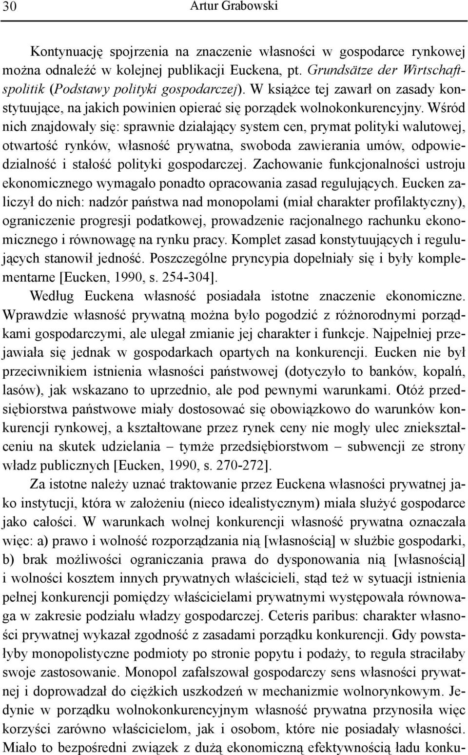 Wśród nich znajdowały się: sprawnie działający system cen, prymat polityki walutowej, otwartość rynków, własność prywatna, swoboda zawierania umów, odpowiedzialność i stałość polityki gospodarczej.