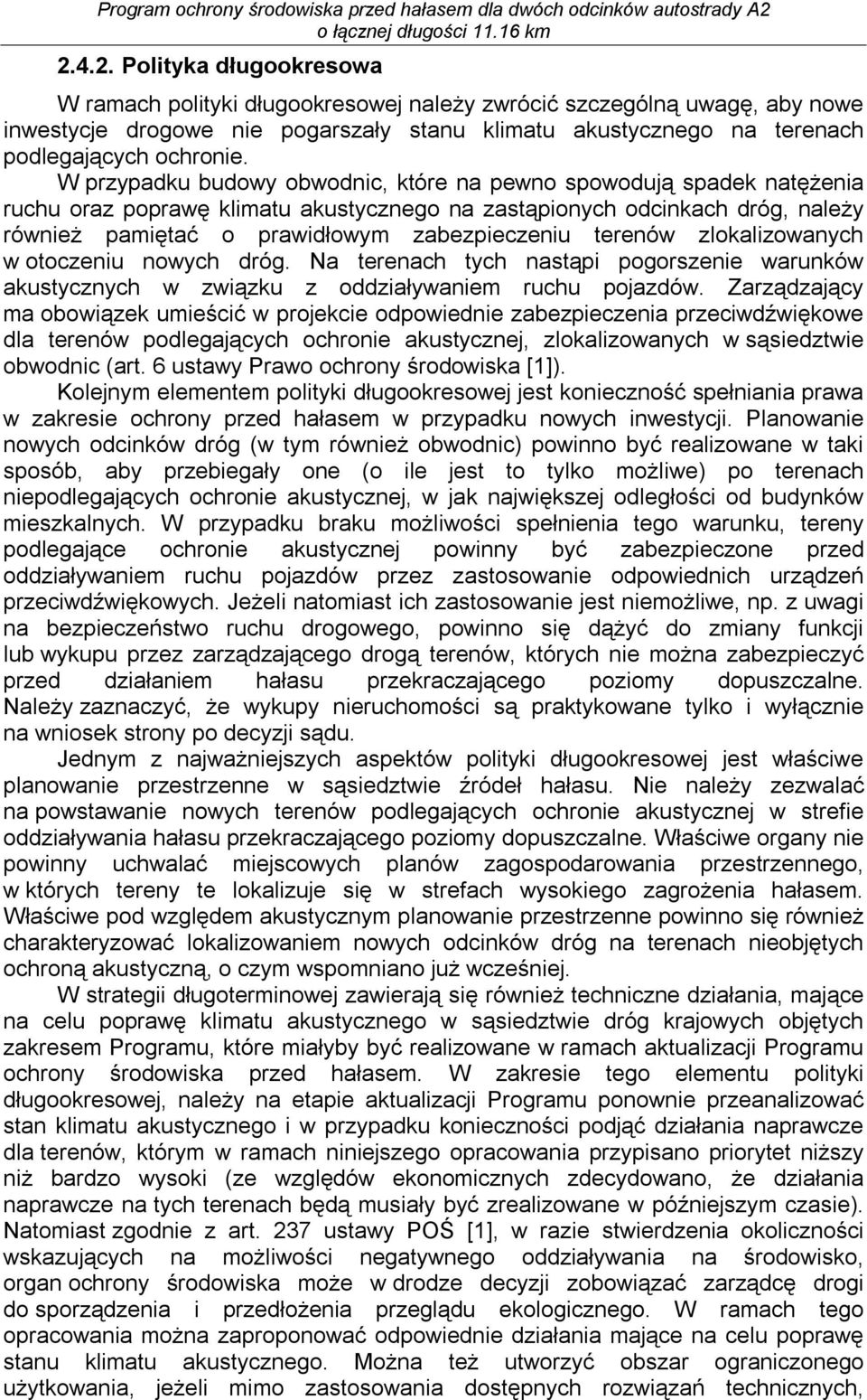 terenów zlokalizowanych w otoczeniu nowych dróg. Na terenach tych nastąpi pogorszenie warunków akustycznych w związku z oddziaływaniem ruchu pojazdów.